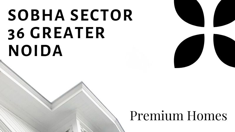Sobha Sector 36 Greater Noida